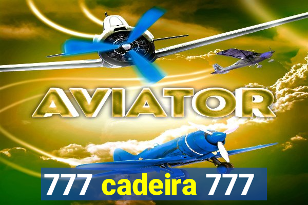 777 cadeira 777